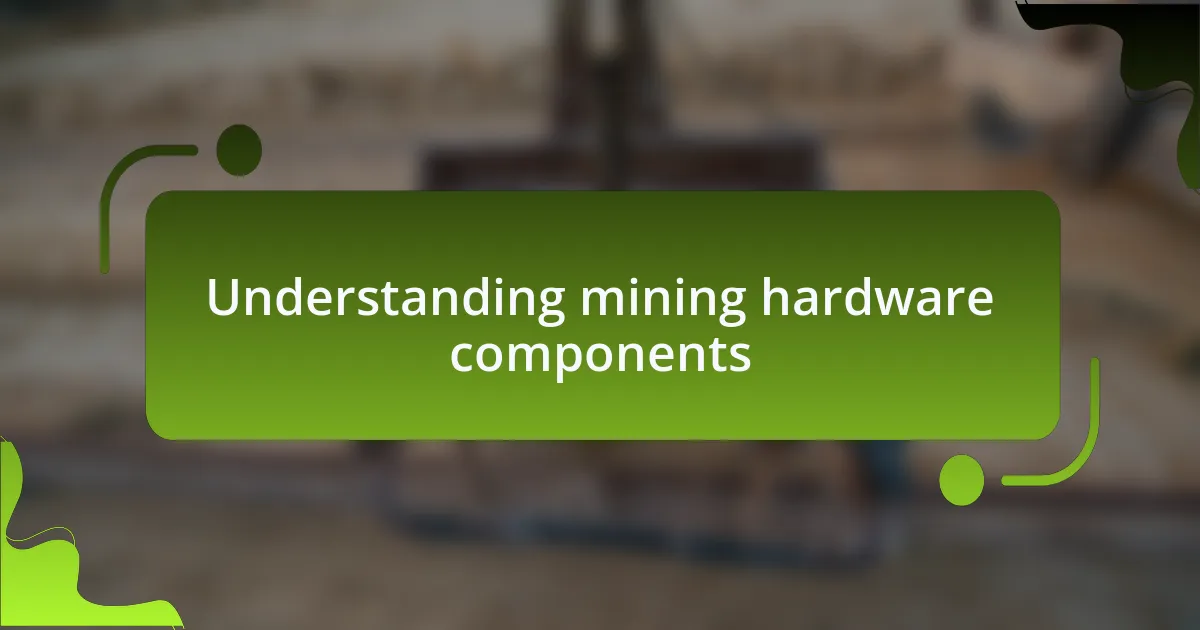 Understanding mining hardware components