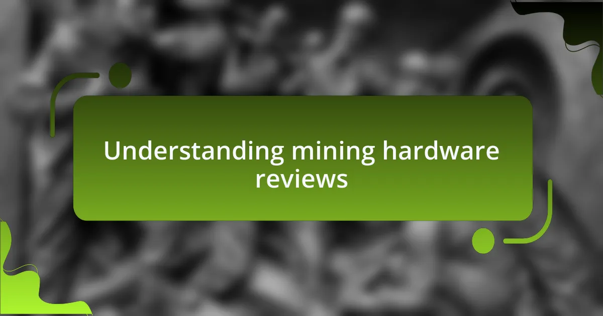 Understanding mining hardware reviews