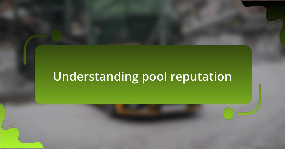 Understanding pool reputation