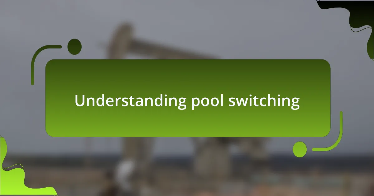 Understanding pool switching