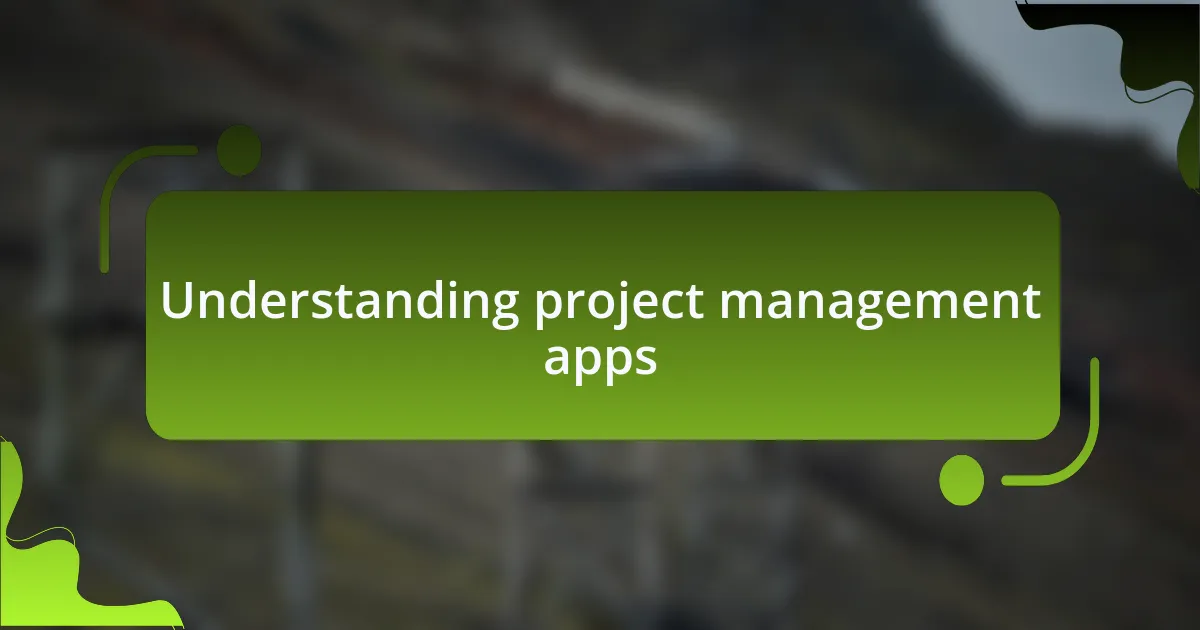 Understanding project management apps