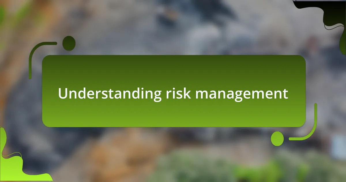 Understanding risk management