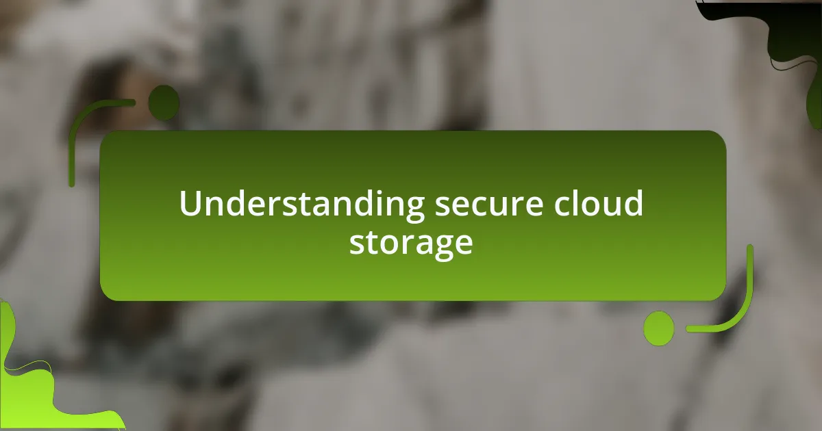 Understanding secure cloud storage