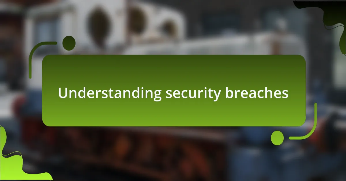 Understanding security breaches