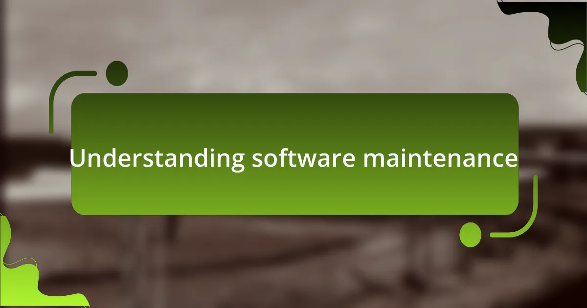 Understanding software maintenance