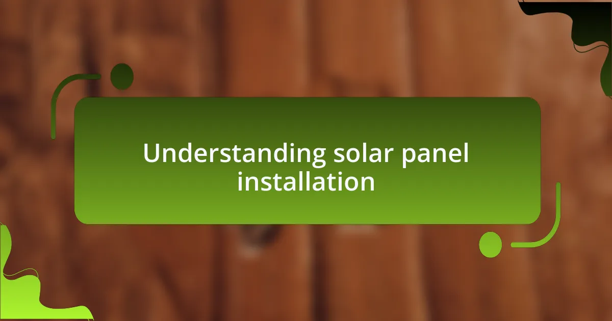 Understanding solar panel installation