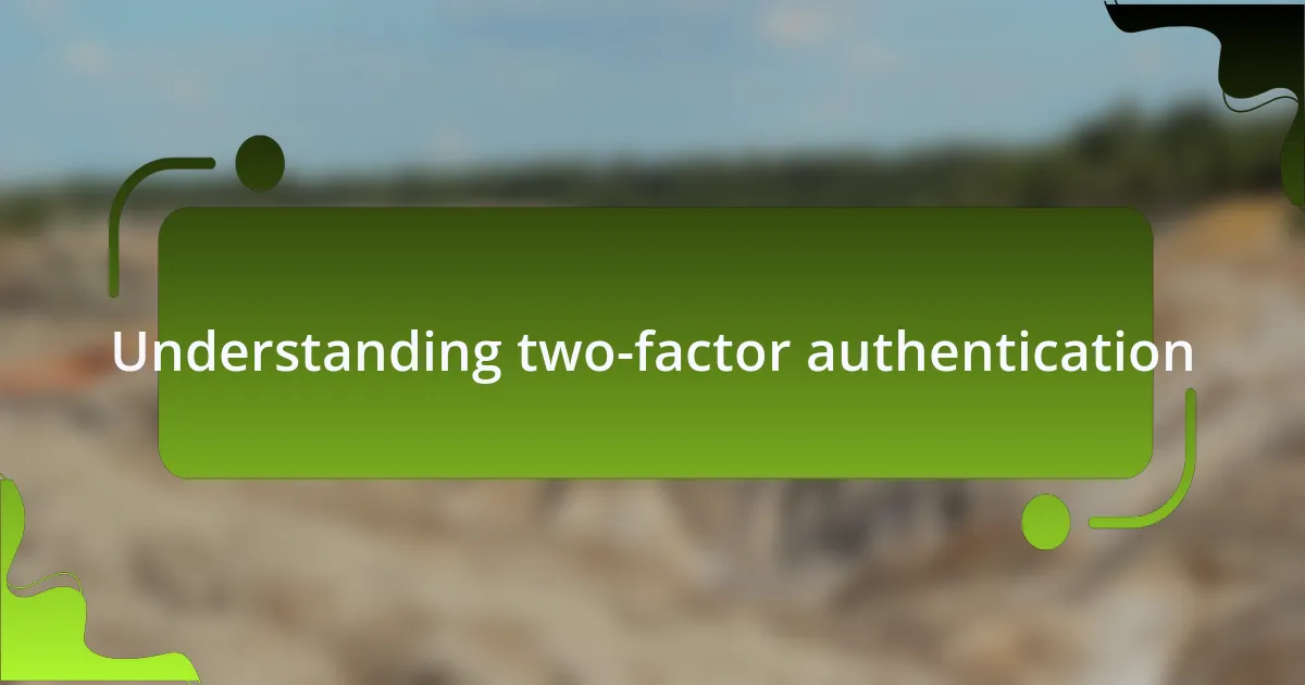 Understanding two-factor authentication