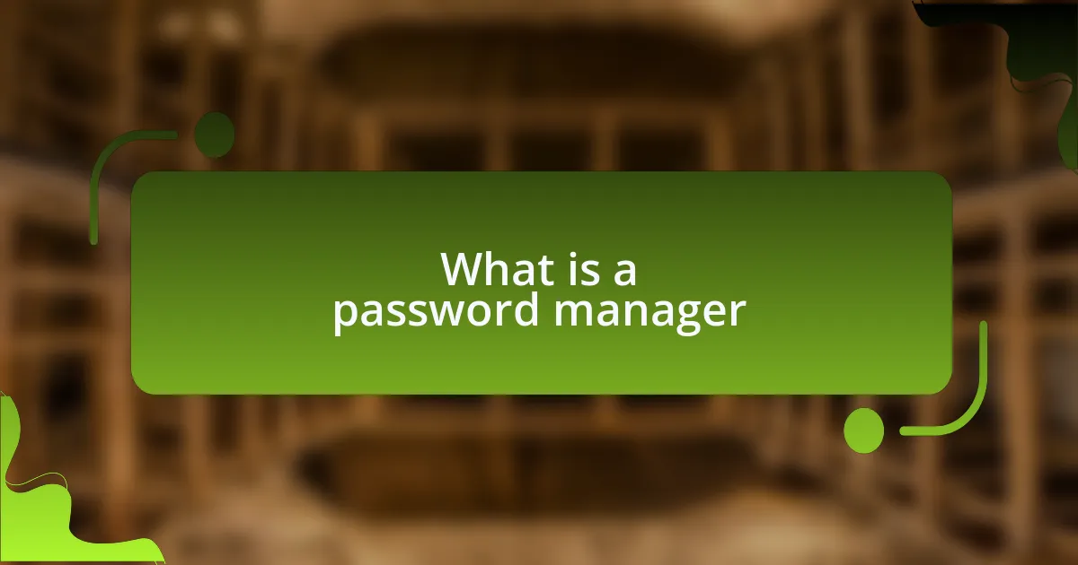 What is a password manager
