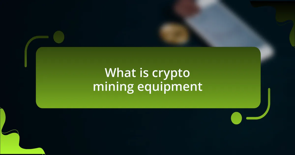 What is crypto mining equipment